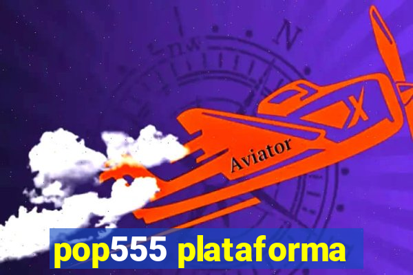 pop555 plataforma